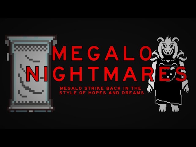 Megalo Nightmares (Megalo Strike Back in the style of Hopes and Dreams)