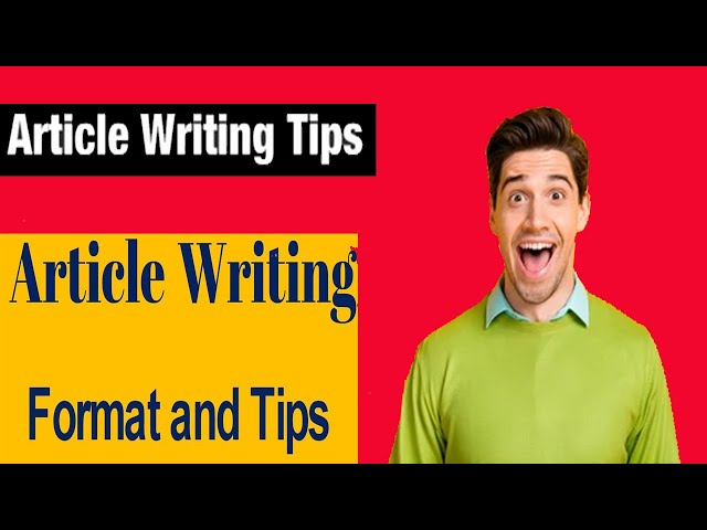 Article Writing, Format and Tips (Explained In English)