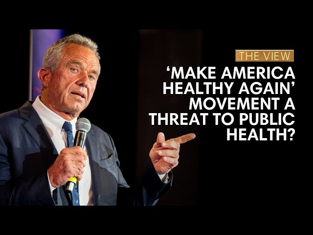 'MAHA' Movement A Threat To Public Health? | The View