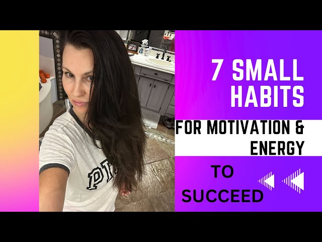 Supercharge Your Success: 7 Small Habits for Motivation and Energy