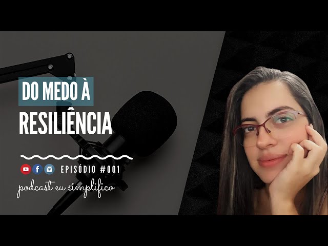 Do medo à resiliência com Angéssica Veríssimo | PODCAST EU SIMPLIFICO #001