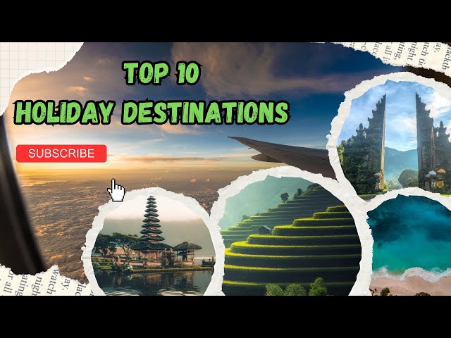 Top 10 Holiday Destinations!! (You Should Visit)