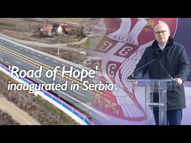 Serbia opens 18.3-kilometer of China-built highway, designed for 100km/h with 20 bridges