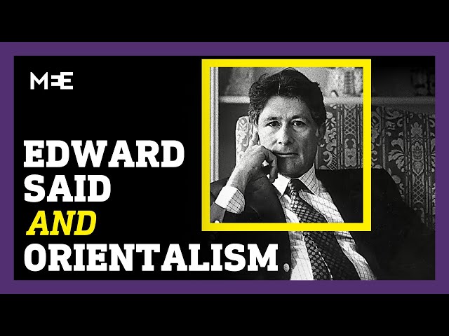 Who was Edward Said and why are his writings on Orientalism important today?