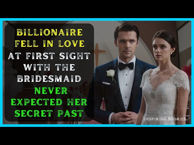 Billionaire Fell for the Bridesmaid: He Never Expected Her Secret Past | Inspiring Stories