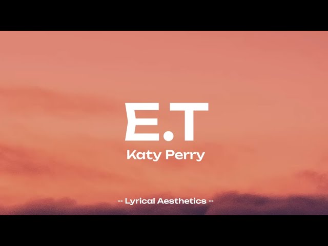 Katy Perry - E.T ( Sped Up ) Lyrics