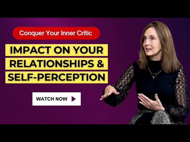 How to Conquer the Inner Critic & It's Impact on Relationships and Self-Perception