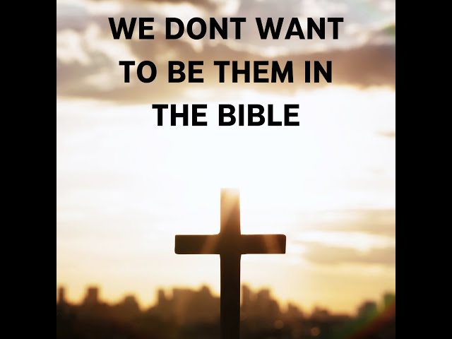 Who We would NOT want to be from the Bible