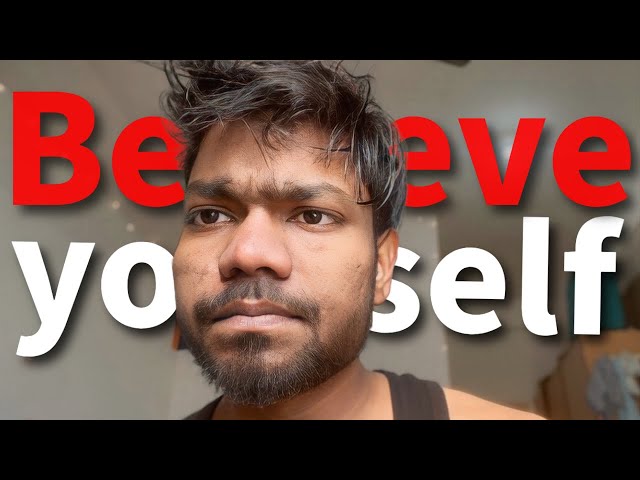 Why You Should Start Believing Yourself (it can change you completely)