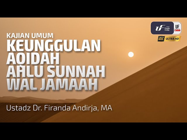 Keunggulan Akidah Ahlu Sunnah Wal Jamaah - Ustadz Dr. Firanda Andirja M.A