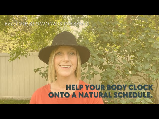 Help your body clock onto a natural schedule.