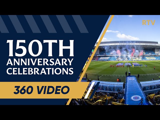 360 Video | 150 Celebrations | Rangers v Aberdeen