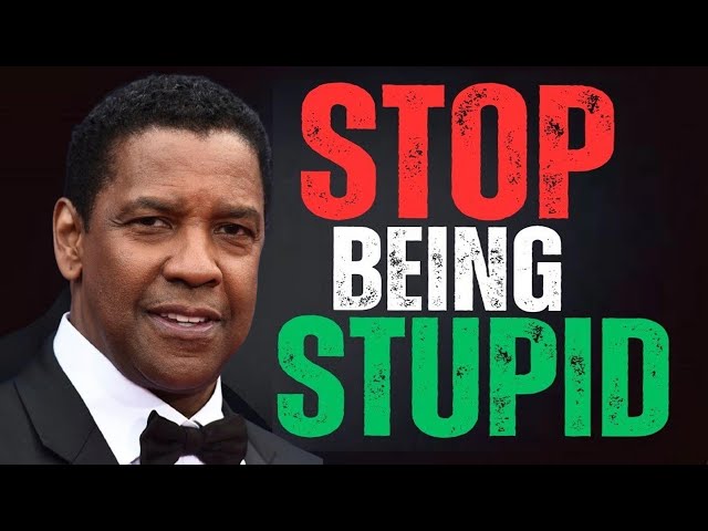 Denzel Washington _ Stop Being Stupid