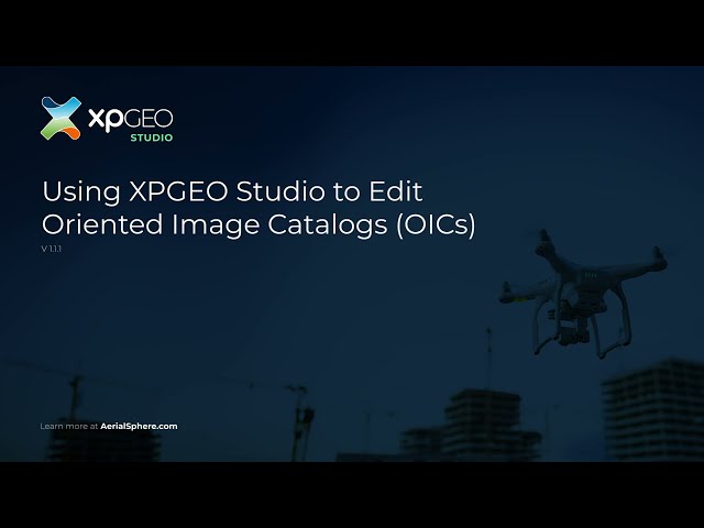 Intro to XPGEO Studio: Editing Oriented Imagery Catalogs (OICs)