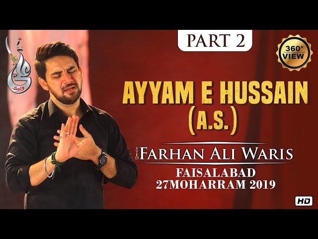 360° View | AYYAM E HUSSAIN(a.s.) ● Part 2 | SYED FARHAN ALI WARIS | FAISALABAD | 27 MOHARRAM 2019