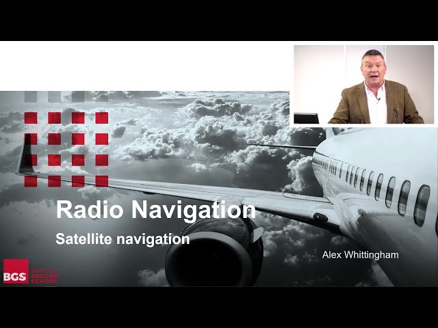 Bristol Groundschool Webinar - Radio Navigation - Satellite Navigation (FULL WEBINAR)