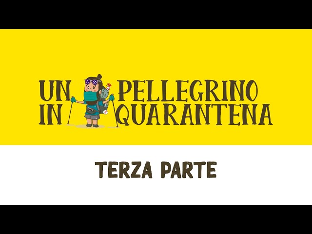 Un Pellegrino in Quarantena - Terza Parte