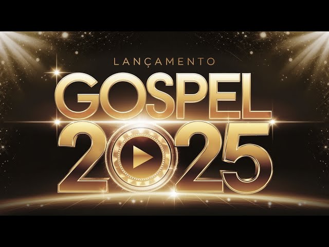 🎶 [LOUVORES GOSPEL 2025] – Elevando Sua Fé com Canções de Esperança e Adoração! 🙏✨