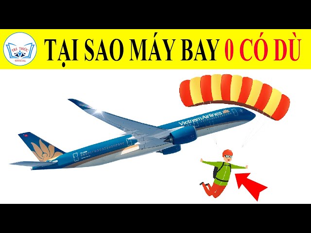 Tại sao máy bay chở khách không có dù nhảy? | Sự thật thú vị | TRI THỨC Official