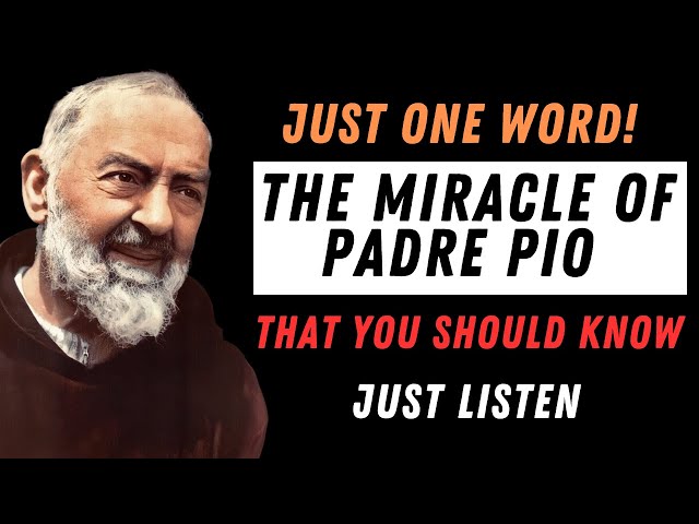 🔥 JUST ONE WORD! The Miracle of Padre Pio You MUST Know (Say Goodbye to Misfortune NOW)