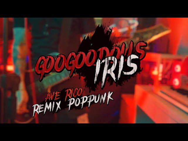 IRIS - GOO GOO DOLLS ( remix POP PUNK )