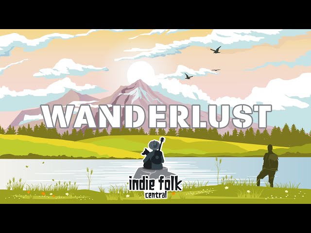 Wanderlust (Travel & Road Trip Songs) Indie/Folk/Pop Playlist