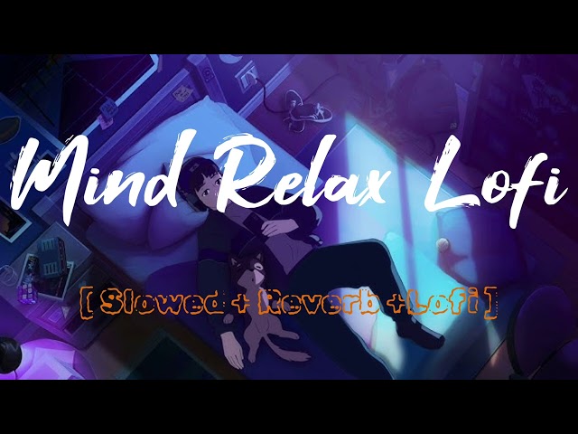 Mind Relax Lofi Song | Mind fresh lofi Song | Mind Relax Lofi mashup | All Songs latest Songs