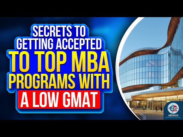 Secrets To Getting Accepted To Top MBA Programs With A Low GMAT | Aringo.com