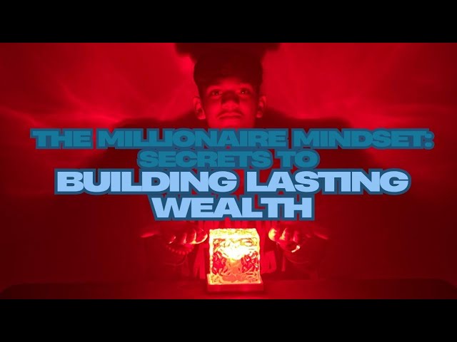 "The Millionaire Mindset: Secrets to Building Lasting Wealth"