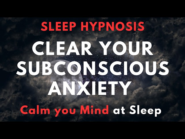 Sleep Hypnosis for clearing Subconscious Anxiety – Ultra Deep Mind Calm