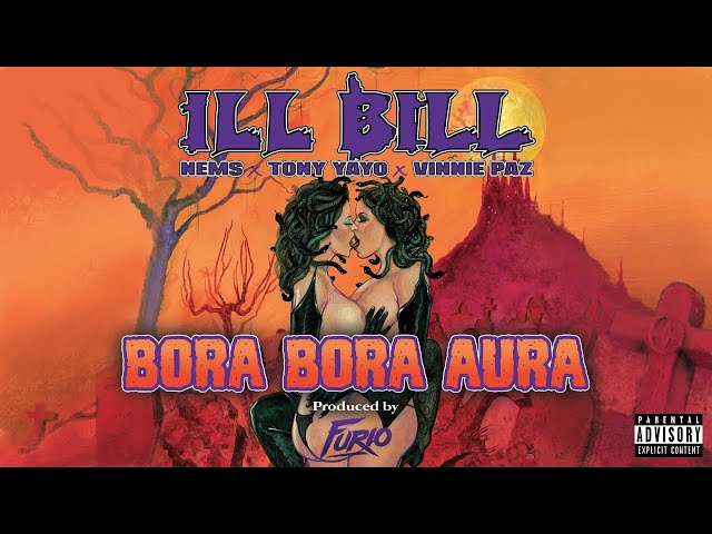 ILL BILL - BORA BORA AURA ft. GORILLA NEMS, TONY YAYO & VINNIE PAZ