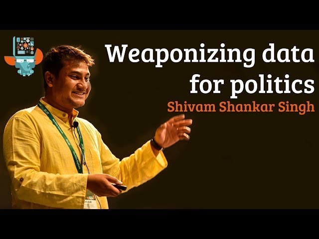 Weaponizing data for politics - Shivam Shankar Singh