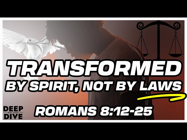 Deep Dive Bible Study | Romans 8: 12-25 Bible verse explained – Transformed by Spirit, not by laws.