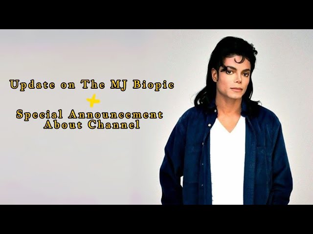 UPDATE ON THE MICHAEL JACKSON BIOPIC + SPECIAL ANNOUNCEMEBT REGARDING MY CHANNEL (Stay Tuned)