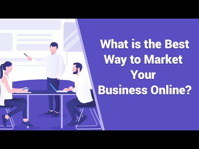 What is the Best Way to Market Your Business Online?