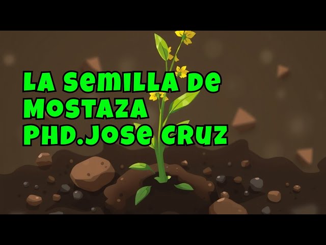 Tema: la semilla de mostaza Marcos 4:30..Pastor PhD.Jose Cruz