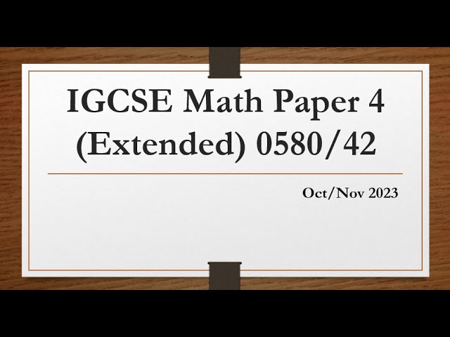 IGCSE Mathematics Paper 4 (Extended) 0580/42 Oct/Nov 2023