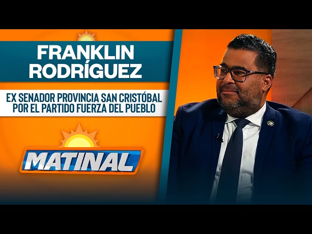 Franklin Rodriguez, Ex senador provincia San Cristóbal por el partido Fuerza del Pueblo | Matinal