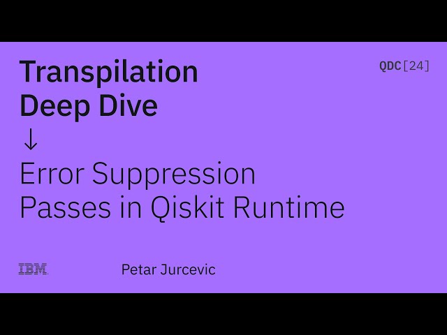 Error Suppression Passes in Qiskit Runtime - Petar Jurcevic - QDC24