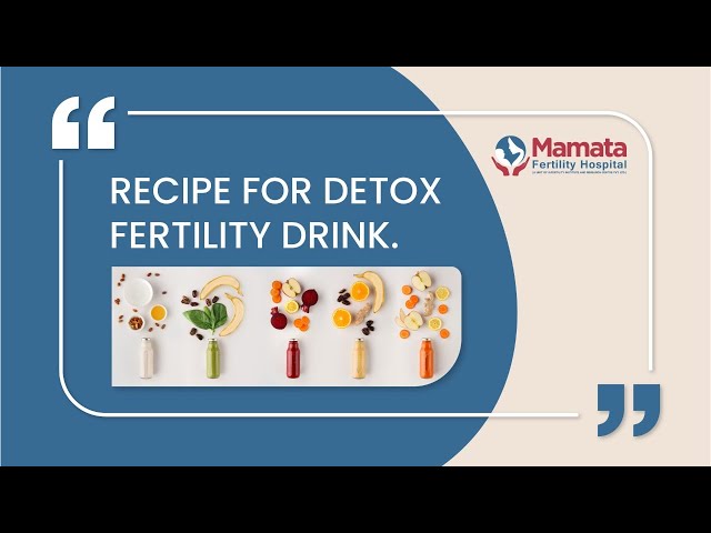 Recipe for a Detoxing Fertility Drink | Mamata Fertility Hospital