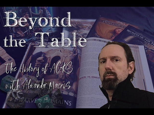 Beyond the Table - E2 - The Story of ACKS II with Alexander Macris