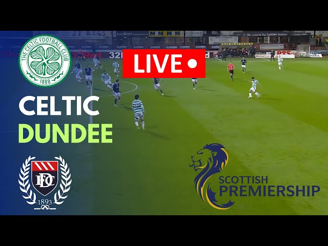 🔴LIVE: Celtic vs Dundee Live Match Today | Scottish Premiership | Match stream PC Games Online