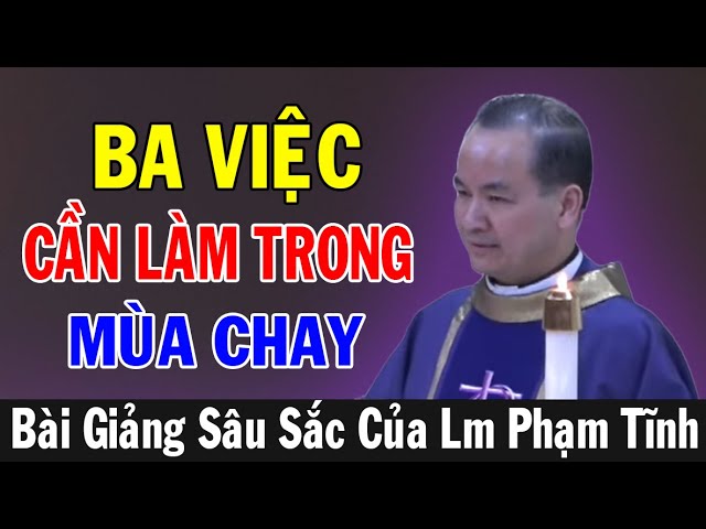 BA VIỆC CẦN LÀM TRONG MÙA CHAY - Bài Giảng Sâu Sắc Của Lm Phạm Tĩnh | Ánh Sáng Lời Chúa