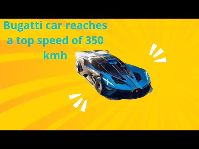 Bugatti car reaches a top speed of 350 kmh