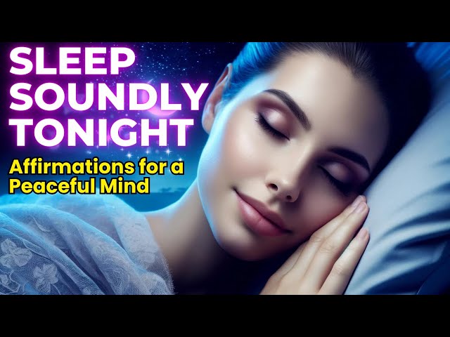 Sleep Soundly Tonight: Affirmations for a Peaceful Mind