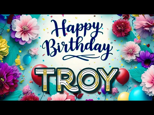 Troy - Happy Birthday to you - Troy's Birthday Song