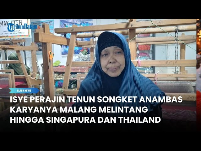 Isye Perajin Tenun Songket Khas Anambas, Karyanya Malang Melintang hingga Singapura dan Thailand