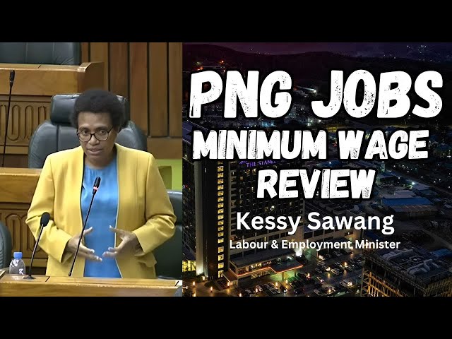 Kessy SAWANG: Labour &  Employment Minister's DEBATE on PNG JOBS, MINUMUM WAGE REVIEW & JOB CREATION