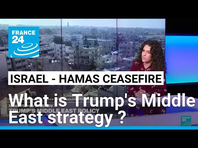 Praised for Gaza ceasefire, what is Trump's Middle East strategy going forward? • FRANCE 24