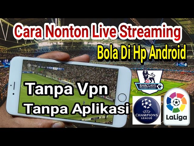 Cara Nonton Live Streaming Sepak Bola Di Hp Android Dengan Koneksi Stabil Tanpa vpn